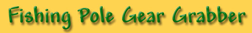 Fishing Pole Gear Grabber